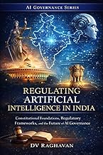 Regulating Artificial Intelligence in India: Constitutional Foundations, Risk Classification, and In