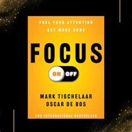 Focus On-Off: Fuel Your Attention, Get More Done by Mark Tigchelaar