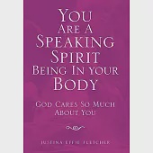 You Are a Speaking Spirit Being in Your Body: God Cares So Much About You