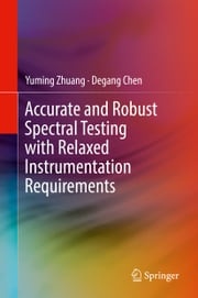 Accurate and Robust Spectral Testing with Relaxed Instrumentation Requirements Yuming Zhuang