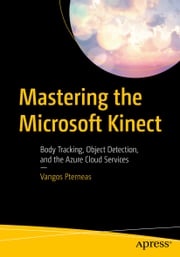 Mastering the Microsoft Kinect Vangos Pterneas