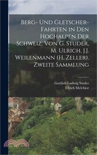 18978.Berg- Und Gletscher-Fahrten in Den Hochalpen Der Schweiz. Von G. Studer, M. Ulrich, J.J. Weilenmann (H. Zeller). Zweite Sammlung