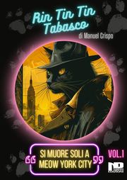 Rin Tin Tin Tabasco (Vol. 1) - Si muore soli a Meow York City Manuel Crispo