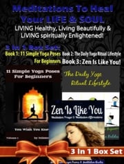 Meditations To Heal Your LIFE &amp; SOUL: LIVING Healthy, Living Beautifully &amp; LIVING Spiritually Enlightened! - 3 In 1 Box Set: 3 In 1 Box Set: Book 1: 11 Advanced Yoga Poses You Wish You Knew + Book 2: Daily Yoga Ritual + Book 3 Juliana Baldec