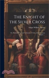The Knight of the Silver Cross: Or, Hafed, the Lion of Turkestan. A Tale of the Ottoman Empire. ..
