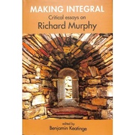 Making Integral : Critical essays on Richard Murphy by Benjamin Keatinge (hardcover)