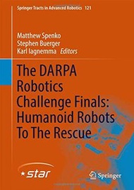 The DARPA Robotics Challenge Finals: Humanoid Robots To The Rescue (Springer Tracts in Advanced Robotics)