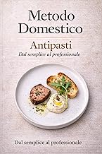 Metodo Domestico: L’arte degli antipasti: dalla semplicità alla firma del cuoco