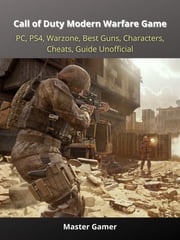Call of Duty Modern Warfare Game, PC, PS4, Warzone, Best Guns, Characters, Cheats, Guide Unofficial Master Gamer