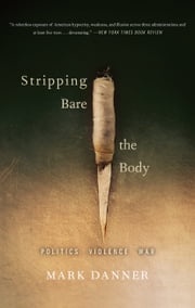 Stripping Bare the Body Mark Danner