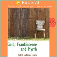 Gold, Frankincense and Myrrh by Ralph Adams Cram (US edition, hardcover)