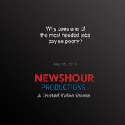 Why does one of the most needed jobs pay so poorly? PBS NewsHour