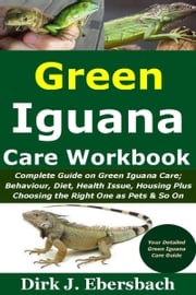 Green Iguana Care Workbook Dirk J. Ebersbach