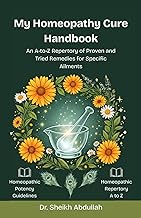 My Homeopathy Cure Handbook: An A-to-Z Repertory of Proven and Tried Remedies for Specific Ailment :
