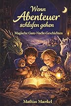 Wenn Abenteuer schlafen gehen: Magische Gute-Nacht-Geschichten