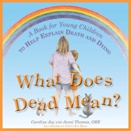 What Does Dead Mean? : A Book for Young Children to Help Explain Death and Dying by Caroline Jay (UK
