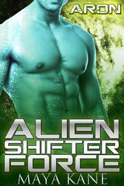 Alien Shifter Force: Aron Maya Kane