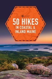 50 Hikes in Coastal and Inland Maine (5th Edition) (Explorer's 50 Hikes) John Gibson