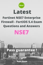 Latest Fortinet NSE7 Enterprise Firewall - FortiOS 5.4 Exam NSE7 Questions and Answers Pass Exam