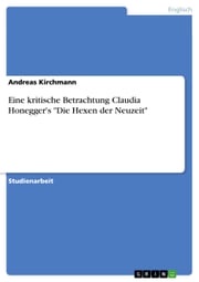 Eine kritische Betrachtung Claudia Honegger's 'Die Hexen der Neuzeit' Andreas Kirchmann
