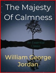 The Majesty Of Calmness William George Jordan