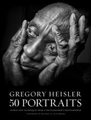 Gregory Heisler: 50 Portraits Gregory Heisler