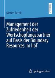 Management der Zufriedenheit der Wertschöpfungspartner auf Basis der Boundary Resources im IIoT Dimitri Petrik