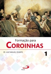 Formação para Coroinhas 1 Luiz Miguel Duarte