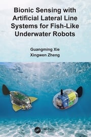 Bionic Sensing with Artificial Lateral Line Systems for Fish-Like Underwater Robots Guangming Xie