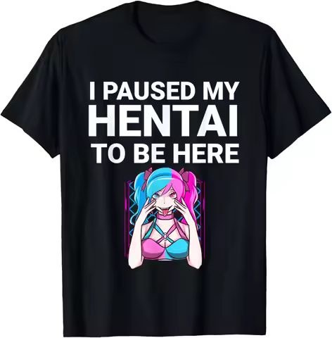 I Paused My Hentai To Be Here Funny Hentai Anime Lover T-Shirt