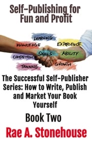 Self-Publishing for Fun and Profit Book Two Rae A. Stonehouse