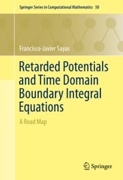 Retarded Potentials and Time Domain Boundary Integral Equations Francisco-Javier Sayas