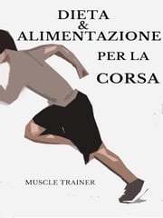 Dieta ed Alimentazione per la Corsa Muscle Trainer