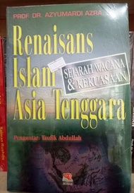 Renaisans Islam Asia Tenggara Sejarah Wacana dan Kekuasaan - Azyumardi Azra - NR