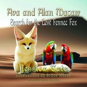 Ava and Alan Macaw Search for the Lost the Fennec Fox Jessica Tate