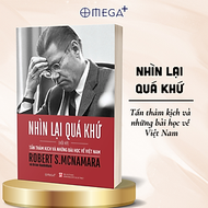 NHÌN LẠI QUÁ KHỨ - Tấn thảm kịch và những bài học về Việt Nam - Hồi Ký Robert S.McNamara (Tái bản 20