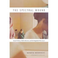 the spectral wound sexual violence public memories and the bangladesh war of 1971 Mookherjee, Nayani