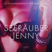 Seeräuber Jenny - Erika Lust-Erotik (Ungekürzt) Olrik