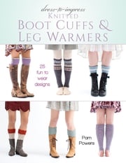 Dress-to-Impress Knitted Boot Cuffs &amp; Leg Warmers Pam Powers