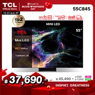 TCL ทีวี 55 นิ้ว 4K Mini LED QLED Google TV รุ่น 55C845 ระบบปฏิบัติการ Google/Netflix &amp; Youtube &amp; 144HZ VRR - Wifi , IMAX, Game Bar, Freesync, Dolby Vision &amp; Atmos [ผ่อน 0% นาน 10 เดือน]