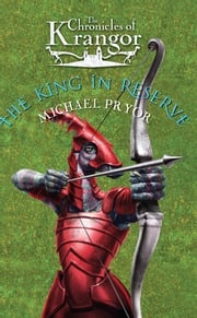 Chronicles Of Krangor 3: The King In Reserve Michael Pryor
