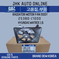 25380-17000(2 PIN) RADIATOR FAN MOTOR ASSY HYUNDAI MATRIX 1.6 100% NEW OEM PARTS MSDE IN KOREA