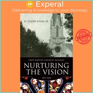 Nurturing the Vision : First Baptist Church, Raleigh, 1812-2012 by W. Glenn Jonas Jr. (US edition, hardcover)