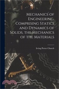Mechanics of Engineering. Comprising Statics and Dynamics of Solids, the Mechanics of the Materials
