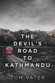 The Devil's Road To Kathmandu Tom Vater