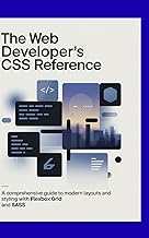 The Web Developer’s CSS Reference: A Comprehensive Guide to Modern Layouts and Styling with Flexbox 