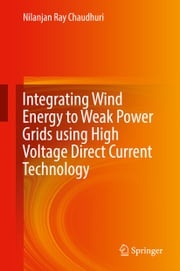 Integrating Wind Energy to Weak Power Grids using High Voltage Direct Current Technology Nilanjan Ray Chaudhuri