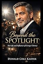 Beyond the Spotlight: The Life and Influence of George Clooney