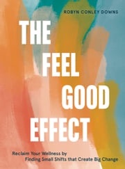 The Feel Good Effect Robyn Conley Downs