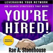 You're Hired! Leveraging Your Network Rae A. Stonehouse